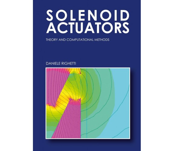 Solenoid Actuators: Theory and Computational Methods - Daniele Righetti - P