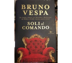 Soli al comando. Da Stalin a Renzi, da Mussolini a Berlusconi, da Hitler a Grill