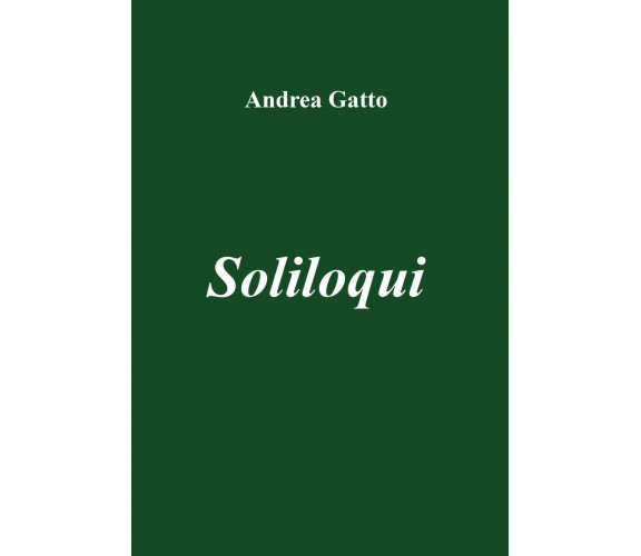 Soliloqui di Andrea Gatto,  2019,  Youcanprint