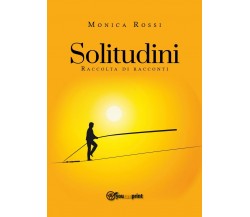 Solitudini (raccolta di racconti)	 di Monica Rossi,  2018,  Youcanprint