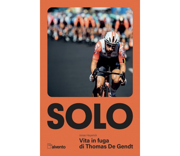 Solo. Vita in fuga di Thomas De Gendt -  Jonas Heyerick - Mulatero, 2021