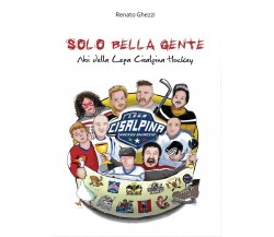 Solo bella gente	 di Renato Ghezzi,  2016,  Youcanprint