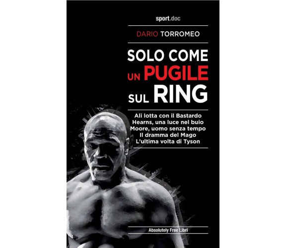 Solo come un pugile sul ring - Dario Torromeo - Absolutely Free, 2021