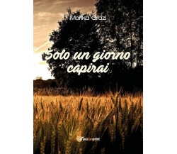 Solo un giorno capirai	 di Marika Orazi,  2018,  Youcanprint