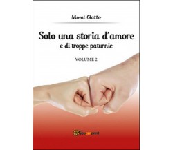 Solo una storia d’amore e di troppe paturnie Vol.2	 di Momi Gatto,  2015