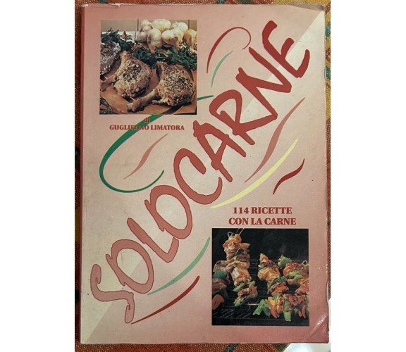 Solocarne. 114 ricette con la carne di Guglielmo Limatora, 1996, Lito-rama Ed