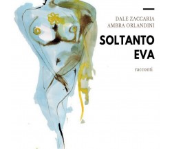 Soltanto Eva	 di Dale Zaccaria, Ambra Orlandini,  2020,  Youcanprint