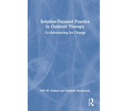 Solution-Focused Practice in Outdoor Therapy - Will W. Dobud - Routledge, 2022