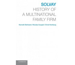 Solvay: History Of A Multinational Family Firm - Kenneth Bertrams - 2014