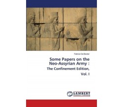 Some Papers on the Neo-Assyrian Army - Fabrice De Backer - Lap Lambert, 2022