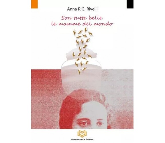 Son Tutte belle le Mamme del Mondo di Anna R.g. Rivelli, 2023, Nonsolopoesie 