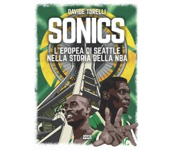 Sonics. L'epopea di Seattle nella storia dell'NBA - Davide Torelli - Ultra, 2021