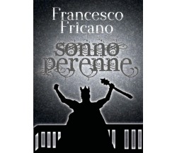 Sonno Perenne	 di Francesco Fricano,  2018,  Youcanprint