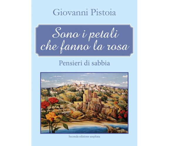 Sono i petali che fanno la rosa. Pensieri di sabbia di Giovanni Pistoia,  2017, 