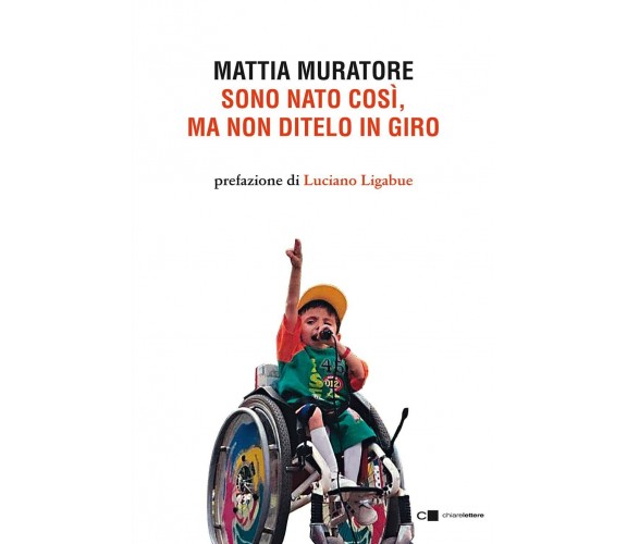 Sono nato così, ma non ditelo in giro - Mattia Muratore - Chiarelettere, 2022