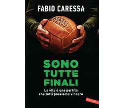 Sono tutte finali - Fabio Caressa - Vallardi A., 2019