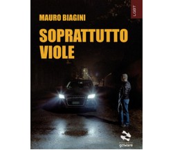 Soprattutto viole	 di Mauro Biagini,  2019,  Youcanprint