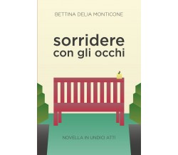 Sorridere con gli occhi. Novella in undici atti di Bettina Delia Monticone,  202