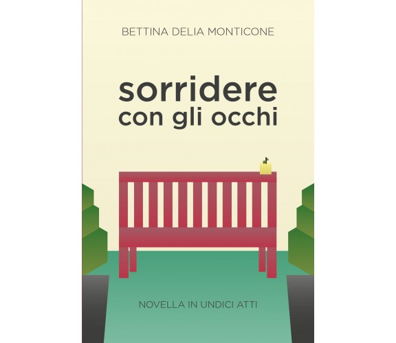 Sorridere con gli occhi. Novella in undici atti di Bettina Delia Monticone,  202