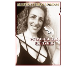 Sorsi del mio scrivere	 di Alessia Ferrari Dream,  2020,  Youcanprint