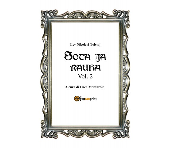 Sota ja rauha II, di Lev Tolstoj, L. Montarolo,  2018,  Youcanprint