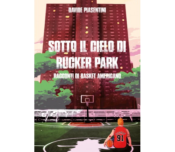 Sotto il cielo di Rucker Park - Davide Piasentini,  Youcanprint