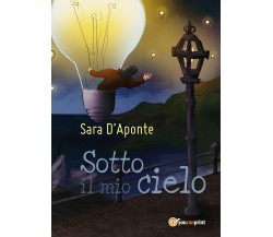 Sotto il mio cielo	 di Sara D’Aponte,  2016,  Youcanprint