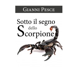 Sotto il segno dello Scorpione	 di Gianni Pesce,  2020,  Youcanprint