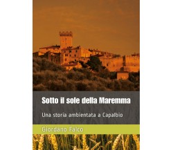 Sotto il sole della Maremma	 di Giordano Falco,  2019,  Youcanprint