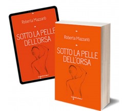 Sotto la pelle dell’orsa	 di Roberta Mazzanti,  2015,  Iacobelli Editore