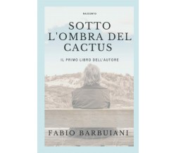 Sotto l’ombra del cactus di Fabio Barbuiani,  2019,  Indipendently Published