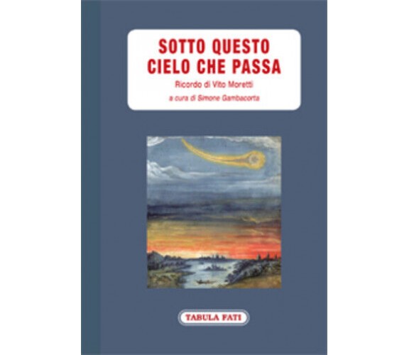 Sotto questo cielo che passa. Ricordo di Vito Moretti di S. Gambacorta,  2019,  