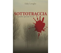 Sottotraccia. Squadra Speciale Vi.D. di Eddy Lovaglio,  2021,  Youcanprint