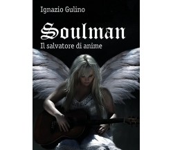 Soulman - Il salvatore di anime	 di Ignazio Gulino,  2018,  Youcanprint