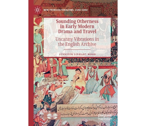 Sounding Otherness in Early Modern Drama and Travel - Jennifer Linhart Wood-2020