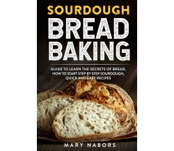 Sourdough Bread Baking di Mary Nabors,  2021,  Youcanprint