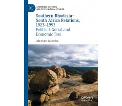 Southern Rhodesia-South Africa Relations, 1923-1953 - Abraham Mlombo - 2021