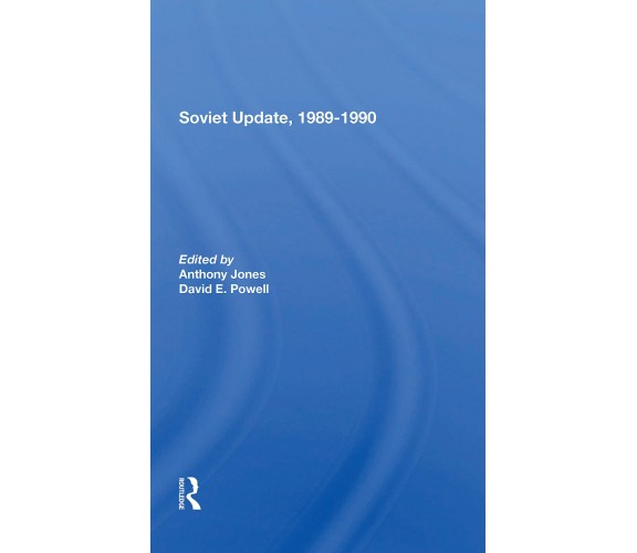 Soviet Update, 1989 1990 - Anthony Jones, David E. Powell - Routledge, 2021