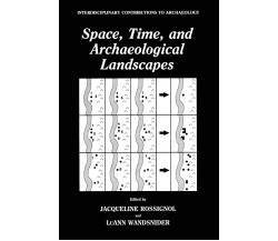 Space, Time, and Archaeological Landscapes - Jacqueline Rossignol - 2014