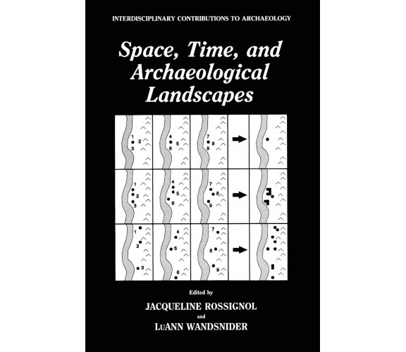 Space, Time, and Archaeological Landscapes - Jacqueline Rossignol - 2014