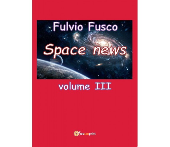 Space news di Fulvio Fusco,  2017,  Youcanprint