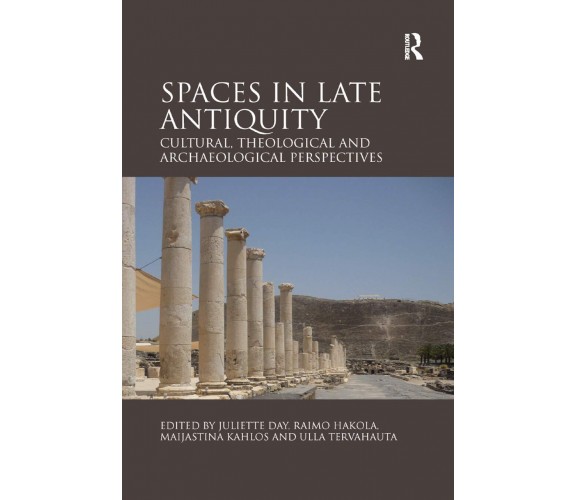 Spaces In Late Antiquity - Juliette Day - Routledge, 2019