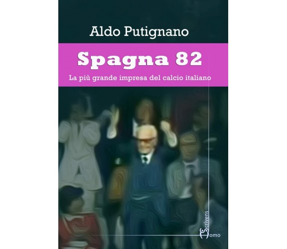 Spagna 82 - Aldo Putignano - Homo Scrivens, 2022