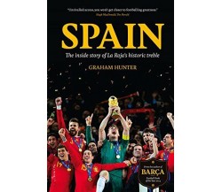 Spain: The Inside Story of La Roja's Historic Treble - Graham Hunter - 2013