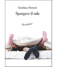 Spargere il sale di Gianluca Morozzi - Fernandel, 2022