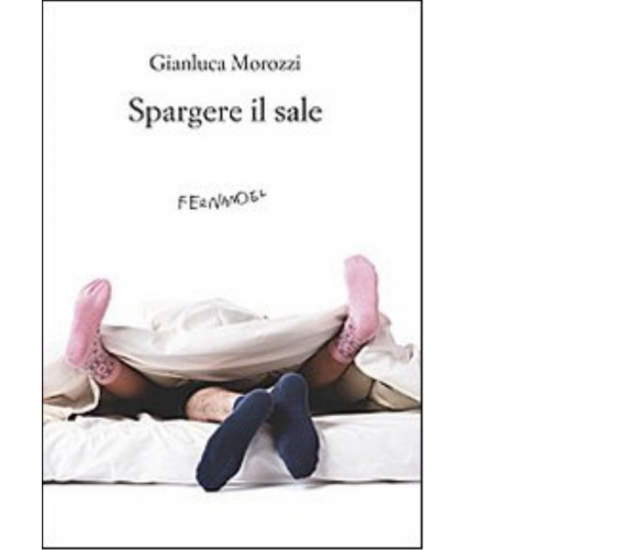 Spargere il sale di Gianluca Morozzi - Fernandel, 2022