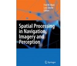 Spatial Processing in Navigation, Imagery and Perception - Fred W. Mast - 2010