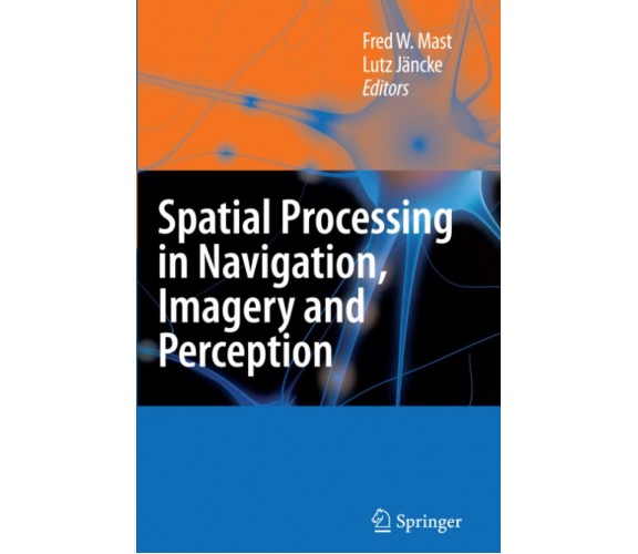 Spatial Processing in Navigation, Imagery and Perception - Fred W. Mast - 2010