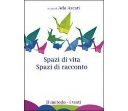 Spazi di vita. Spazi di racconto	 di A. Ascari,  2011,  Youcanprint