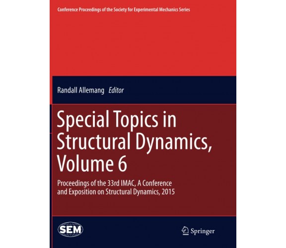 Special Topics in Structural Dynamics, Volume 6 - Randall Allemang, 2016